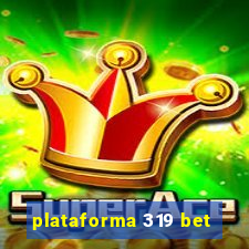 plataforma 319 bet