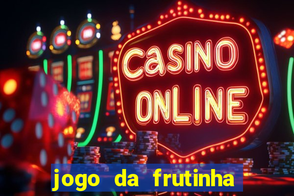 jogo da frutinha da dinheiro