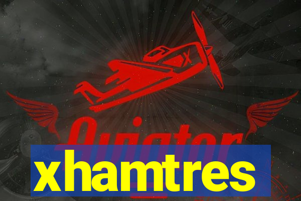 xhamtres