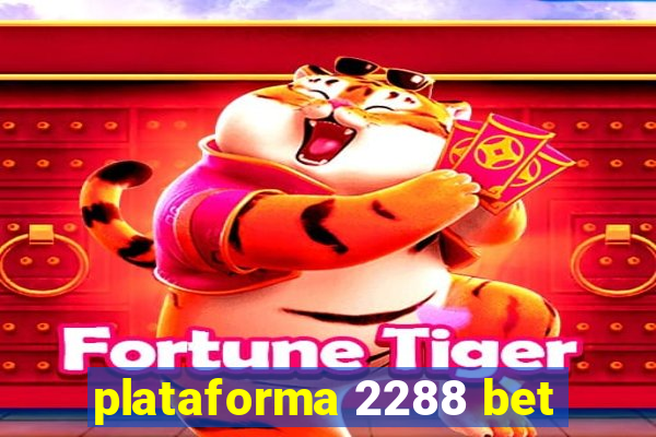 plataforma 2288 bet