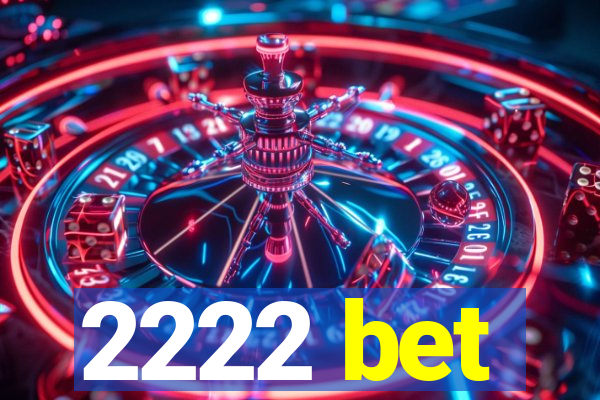 2222 bet