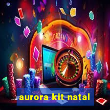 aurora kit natal