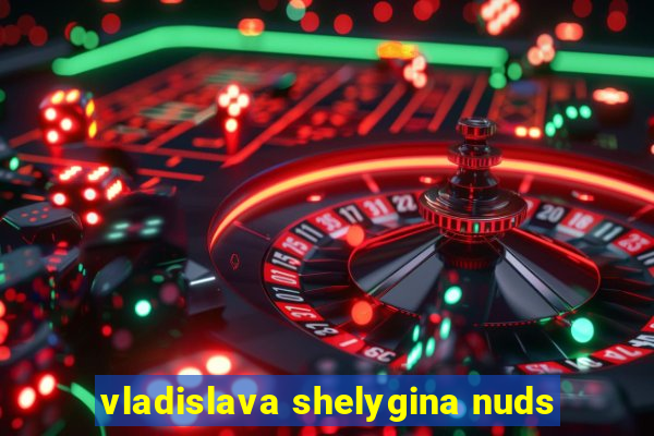 vladislava shelygina nuds