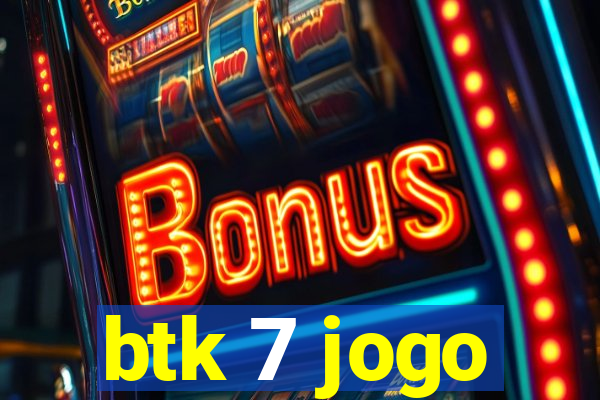 btk 7 jogo