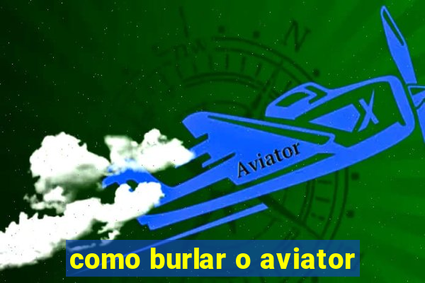 como burlar o aviator