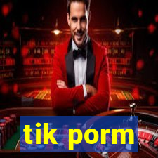 tik porm