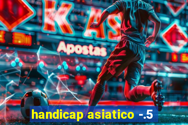 handicap asiatico -.5