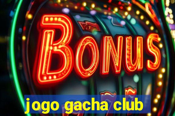 jogo gacha club