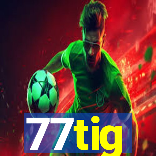 77tig