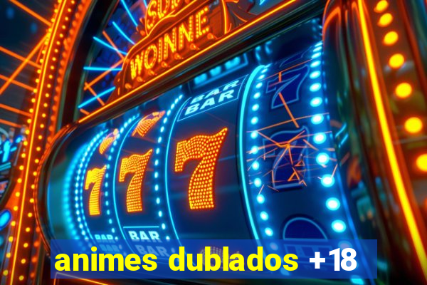 animes dublados +18