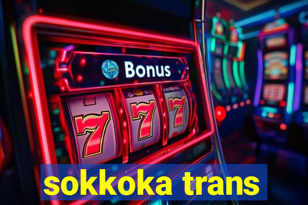 sokkoka trans