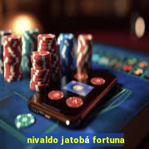 nivaldo jatobá fortuna