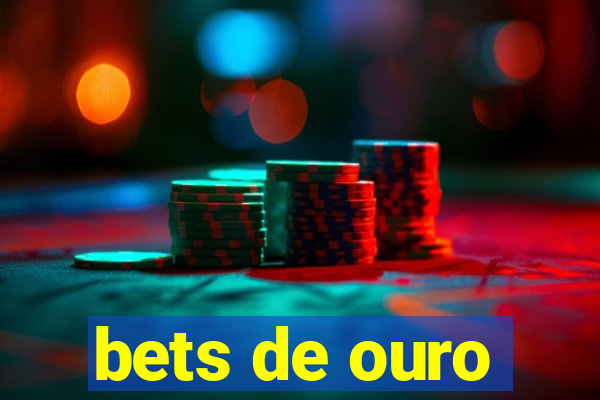 bets de ouro