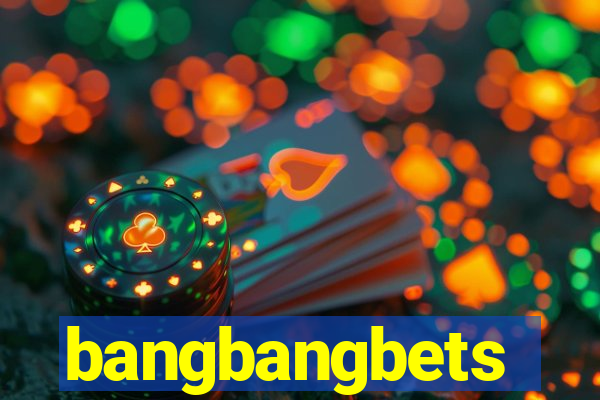 bangbangbets