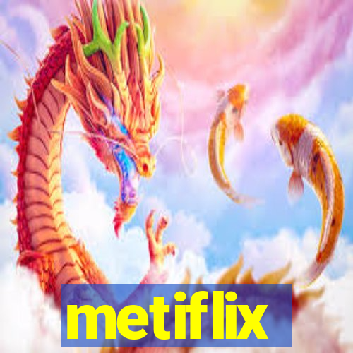 metiflix