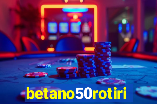 betano50rotiri