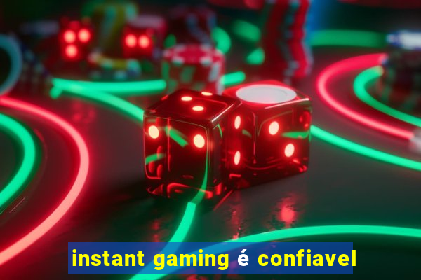 instant gaming é confiavel