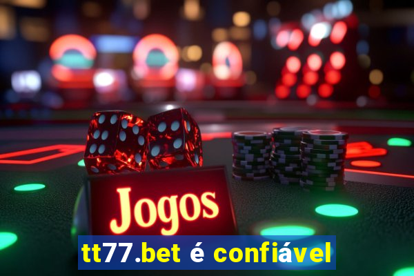 tt77.bet é confiável