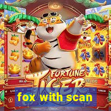 fox with scan