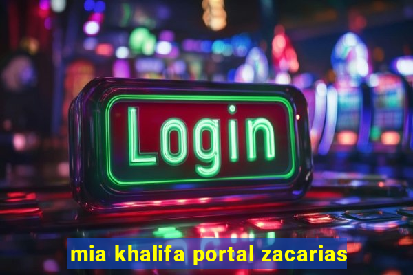 mia khalifa portal zacarias