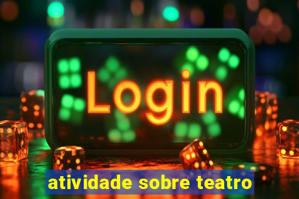 atividade sobre teatro