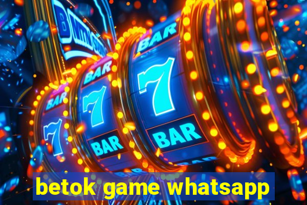 betok game whatsapp