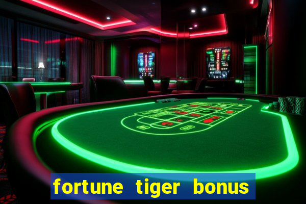 fortune tiger bonus sem deposito