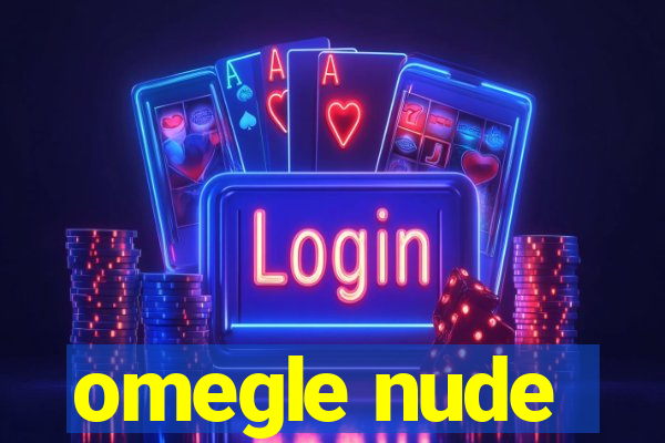 omegle nude