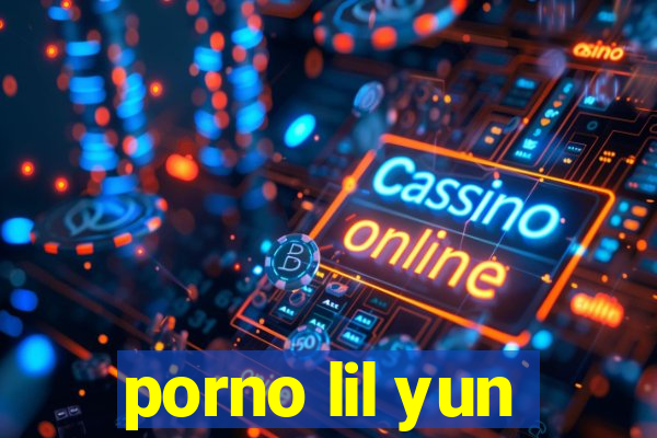 porno lil yun