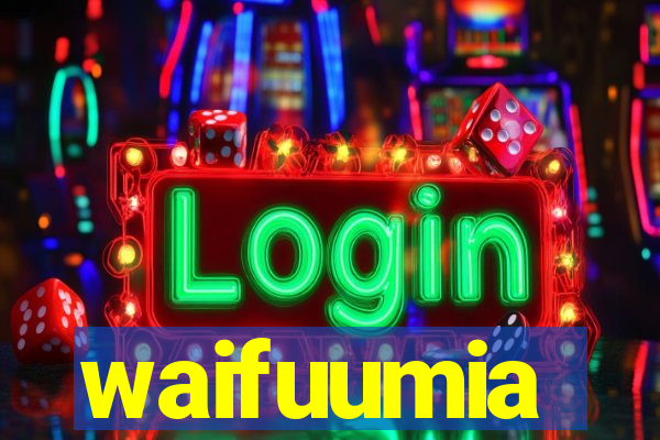 waifuumia